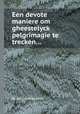 Een devote maniere om gheestelyck pelgrimagie te trecken..., By Jan van Paesschen 