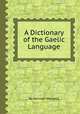 A Dictionary of the Gaelic Language, By Norman Macleod 
