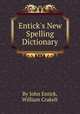 Entick`s New Spelling Dictionary, By John Entick, William Crakelt 