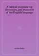 A critical pronouncing dictionary, and expositor of the English language, By John Walker 
