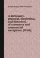 A dictionary, practical, theoretical, and historical, of commerce and commercial navigation. [With], By John Ramsay M'Culloch 