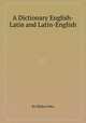 A Dictionary English-Latin and Latin-English, By Elisha Coles 