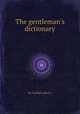 The gentleman`s dictionary, By Guillet (sieur.) 