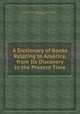 A Dictionary of Books Relating to America, from Its Discovery to the Present Time, By Joseph Sabin, Wilberforce Eames, R. W. Vail, John E. Molnar 
