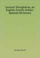 Lexicon Tetraglotton, an English-French-Italian-Spanish Dictionary, By James Howell 