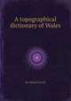 A topographical dictionary of Wales, By Samuel Lewis 