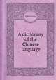 A dictionary of the Chinese language, By Robert Morrison 