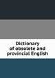 Dictionary of obsolete and provincial English, 