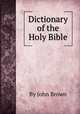 Dictionary of the Holy Bible, By John Brown 