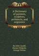 A Dictionary of painters, sculptors, architects, and engravers, By John Gould, Horace Walpole, George Vertue 
