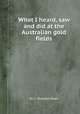 What I heard, saw and did at the Australian gold fields, By C. Rudston Read 