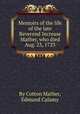 Memoirs of the life of the late Reverend Increase Mather, who died Aug. 23, 1723, By Cotton Mather, Edmund Calamy 