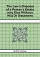 The Law`s Disposal of a Person`s Estate who Dies Without Will Or Testament, By Peter Lovelass 