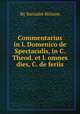 Commentarius in l. Domenico de Spectaculis, in C. Theod. et l. omnes dies, C. de feriis, By Barnabй Brisson 