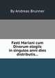 Fasti Mariani cum Divorum elogiis in singulos anni dies distributis..., By Andreas Brunner 