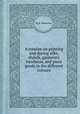 A treatise on printing and dyeing silks, shawls, garments, bandanas, and piece goods in the different colours, By H. McKernan 