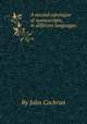 A second catalogue of manuscripts, in different languages ..., By John Cochran 