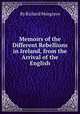 Memoirs of the Different Rebellions in Ireland, from the Arrival of the English, By Richard Musgrave 