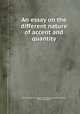 An essay on the different nature of accent and quantity, By John Foster, John Taylor, Henry Gally, Jeremiah Markland, Markos Mousouros 