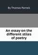 An essay on the different stiles of poetry, By Thomas Parnell 