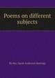 Poems on different subjects, By Mrs. Sarah Anderson Hastings 