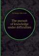 The pursuit of knowledge under difficulties, By George Lillie Craik 