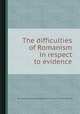 The difficulties of Romanism in respect to evidence, By George Stanley Faber, Jean Franзois Marie Trйvern 