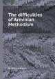 The difficulties of Arminian Methodism, By William Annan 