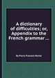 A dictionary of difficulties; or, Appendix to the French grammar ..., By Pierre Franзois Merlet 