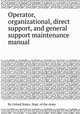 Operator, organizational, direct support, and general support maintenance manual, By United States. Dept. of the Army 