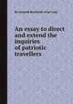 An essay to direct and extend the inquiries of patriotic travellers, By Leopold Berchtold (Graf von) 
