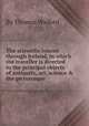 The scientific tourist through Ireland, in which the traveller is directed to the principal objects of antiquity, art, science & the picturesque, By Thomas Walford 