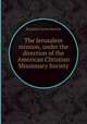 The Jerusalem mission, under the direction of the American Christian Missionary Society, By James Turner Barclay 