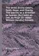The three divine sisters, Faith, Hope, and Charity. The leaven; or a direction to heaven [&c.] with an intr. by Hugh [or rather William Hendry] Stowell, By Thomas Adams 
