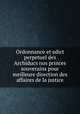 Ordonnance et edict perpetuel des Archiducs nos princes souverains pour meilleure direction des affaires de la justice, 