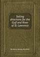 Sailing directions for the Gulf and River of St. Lawrence, By Henry Wolsey Bayfield 