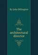 The architectural director, By John Billington 