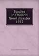 Studies in Holland flood disaster 1953, By Instituut voor Sociaal Onderzoek van het Nederlandse Volk, National Research Council (U.S.). Committee on Disaster Studies 