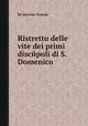 Ristretto delle vite dei primi discйpoli di S. Domenico, By Antoine Touron 