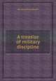 A treatise of military discipline, By Humphrey Bland 