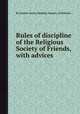Rules of discipline of the Religious Society of Friends, with advices, By London Yearly Meeting (Society of Friends) 