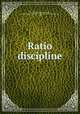 Ratio discipline, By Thomas Cogswell Upham, Congregational Churches in Massachusetts. Boston Synod, 1680 