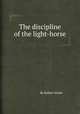 The discipline of the light-horse, By Robert Hinde 