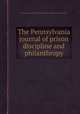 The Pennsylvania journal of prison discipline and philanthropy, By Philadelphia Society for Alleviating the Miseries of Public Prisons 