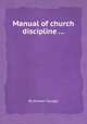 Manual of church discipline ..., By Eleazer Savage 