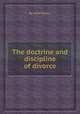 The doctrine and discipline of divorce, By John Milton 