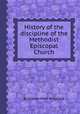 History of the discipline of the Methodist Episcopal Church, By William Peter Strickland 