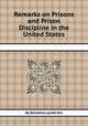 Remarks on Prisons and Prison Discipline in the United States, By Dorothea Lynde Dix 