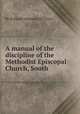 A manual of the discipline of the Methodist Episcopal Church, South, By Holland Nimmons McTyeire 