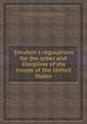 Steuben`s regulations for the order and discipline of the troops of the United States, By Friedrich Wilhelm Ludolf Gerhard Augustin Steuben (Baron von), United States. Continental Congress, Massachusetts. Council 